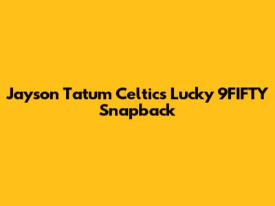 Jayson Tatum Celtics Lucky 9FIFTY Snapback
