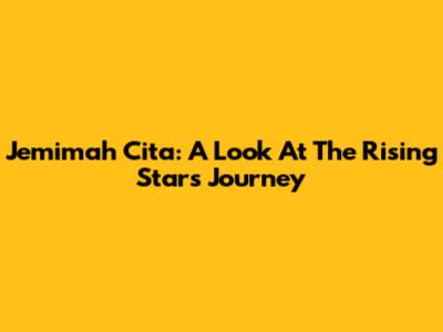 Jemimah Cita: A Look At The Rising Star's Journey