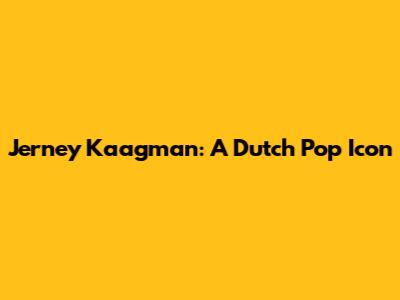 Jerney Kaagman: A Dutch Pop Icon