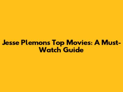 Jesse Plemons' Top Movies: A Must-Watch Guide