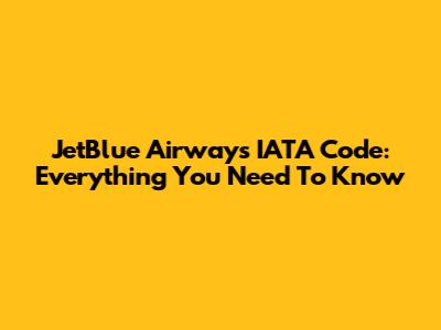 JetBlue Airways IATA Code: Everything You Need To Know