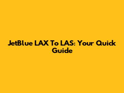 JetBlue LAX To LAS: Your Quick Guide