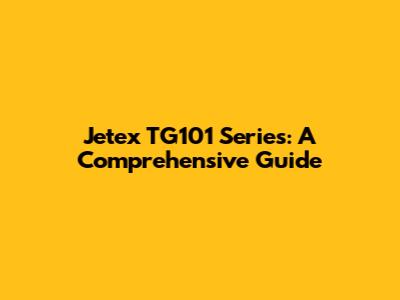 Jetex TG101 Series: A Comprehensive Guide