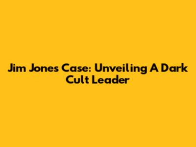 Jim Jones Case: Unveiling A Dark Cult Leader