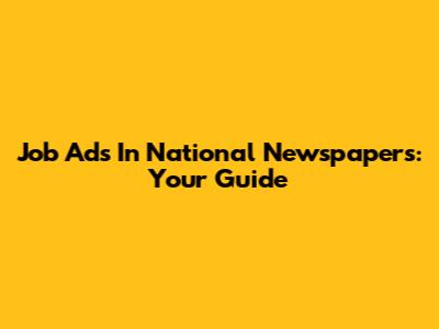 Job Ads In National Newspapers: Your Guide
