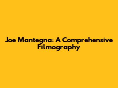 Joe Mantegna: A Comprehensive Filmography