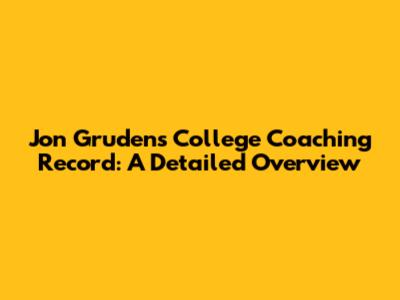 Jon Gruden's College Coaching Record: A Detailed Overview