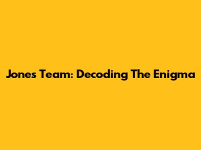 Jones Team: Decoding The Enigma