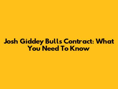 Josh Giddey Bulls Contract: What You Need To Know