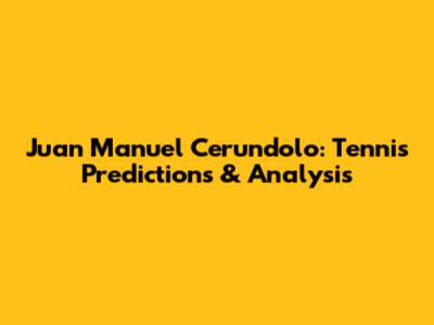 Juan Manuel Cerundolo: Tennis Predictions & Analysis