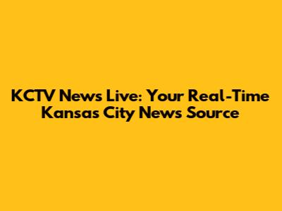 KCTV News Live: Your Real-Time Kansas City News Source