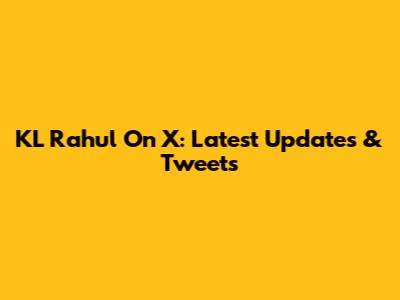 KL Rahul On X: Latest Updates & Tweets