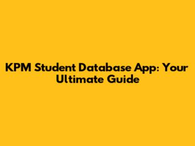 KPM Student Database App: Your Ultimate Guide