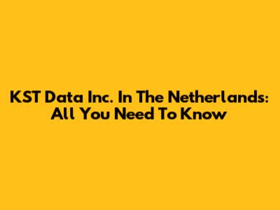 KST Data Inc. In The Netherlands: All You Need To Know