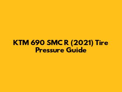 KTM 690 SMC R (2021) Tire Pressure Guide