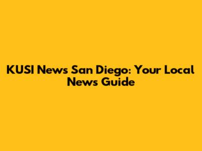 KUSI News San Diego: Your Local News Guide