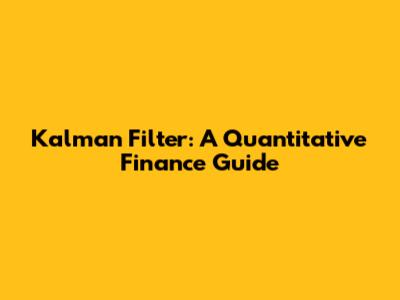 Kalman Filter: A Quantitative Finance Guide