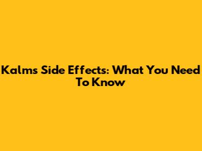 Kalms Side Effects: What You Need To Know