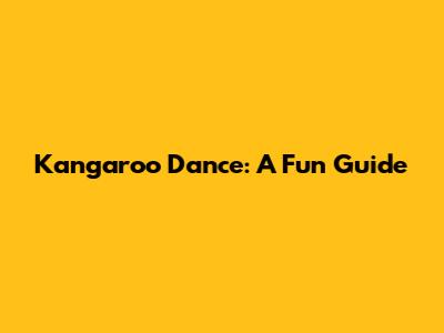 Kangaroo Dance: A Fun Guide