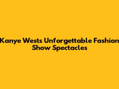 Kanye West's Unforgettable Fashion Show Spectacles