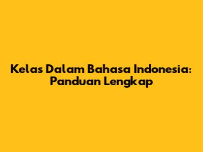 Kelas Dalam Bahasa Indonesia: Panduan Lengkap