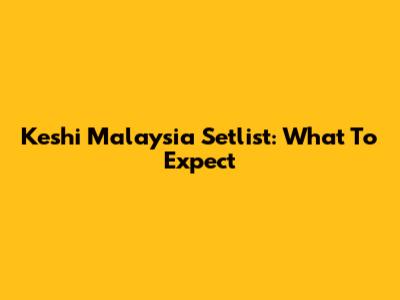 Keshi Malaysia Setlist: What To Expect