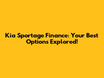 Kia Sportage Finance: Your Best Options Explored!