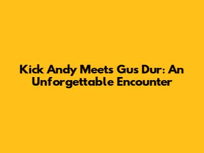 Kick Andy Meets Gus Dur: An Unforgettable Encounter