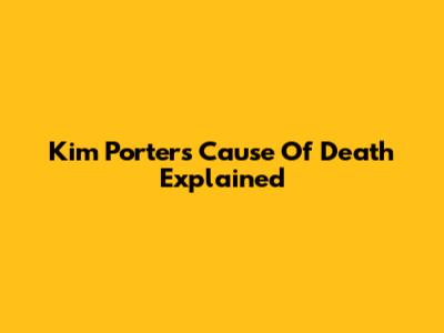 Kim Porter's Cause Of Death Explained