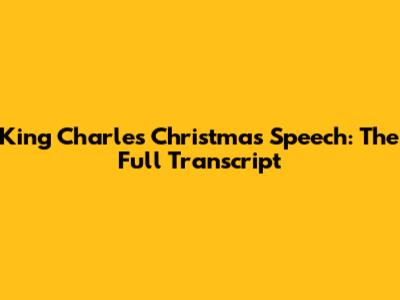 King Charles' Christmas Speech: The Full Transcript