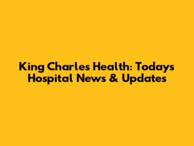 King Charles' Health: Today's Hospital News & Updates