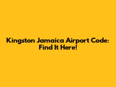 Kingston Jamaica Airport Code: Find It Here!