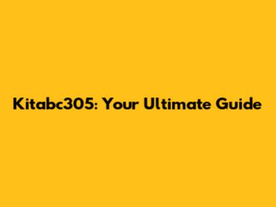 Kitabc305: Your Ultimate Guide