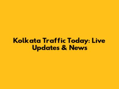 Kolkata Traffic Today: Live Updates & News