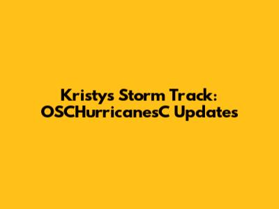 Kristy's Storm Track: OSCHurricanesC Updates