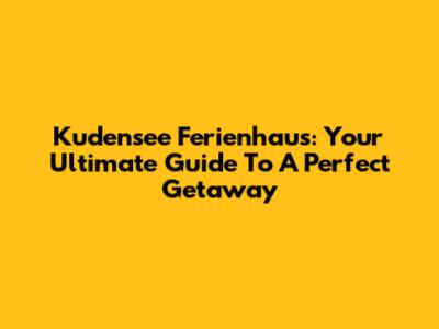Kudensee Ferienhaus: Your Ultimate Guide To A Perfect Getaway