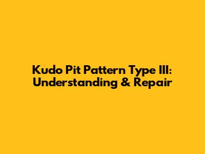 Kudo Pit Pattern Type III: Understanding & Repair