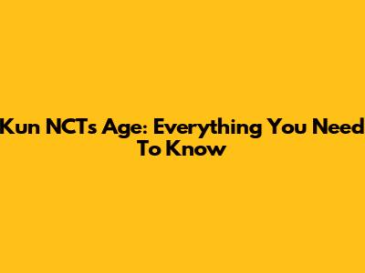 Kun NCT's Age: Everything You Need To Know