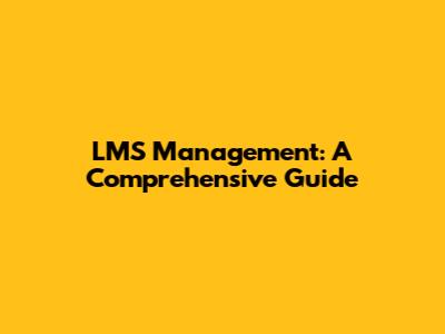 LMS Management: A Comprehensive Guide