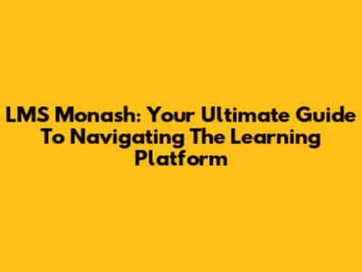 LMS Monash: Your Ultimate Guide To Navigating The Learning Platform