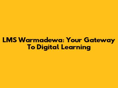 LMS Warmadewa: Your Gateway To Digital Learning
