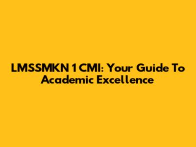 LMSSMKN 1 CMI: Your Guide To Academic Excellence