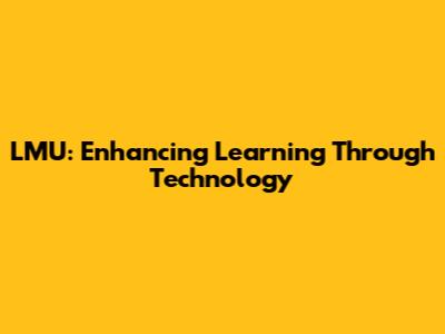 LMU: Enhancing Learning Through Technology