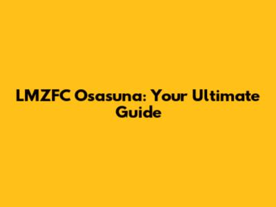LMZFC Osasuna: Your Ultimate Guide