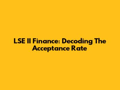 LSE II Finance: Decoding The Acceptance Rate