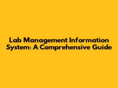 Lab Management Information System: A Comprehensive Guide