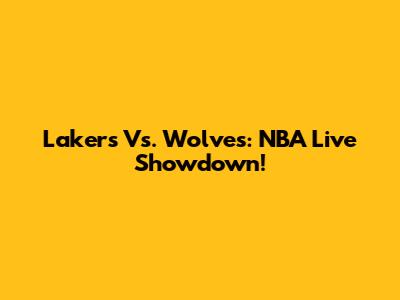 Lakers Vs. Wolves: NBA Live Showdown!