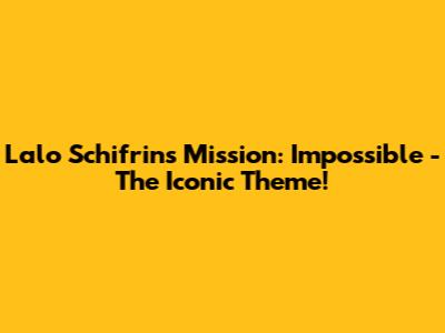 Lalo Schifrin's Mission: Impossible - The Iconic Theme!