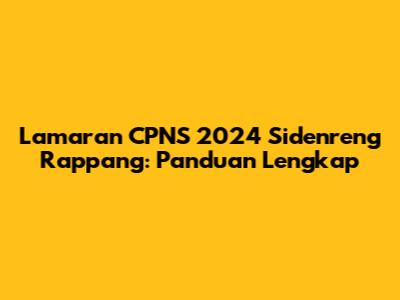 Lamaran CPNS 2024 Sidenreng Rappang: Panduan Lengkap