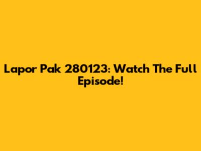 Lapor Pak 280123: Watch The Full Episode!